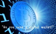 ＂Do you have a digital wallet?＂